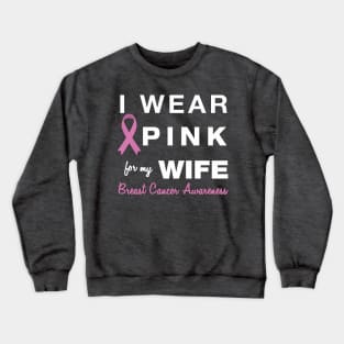 I Wear Pink for my Wife - Breast Cancer Awareness Crewneck Sweatshirt